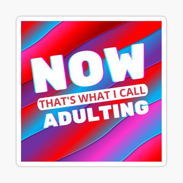 Now That's What I Call Adulting Sticker