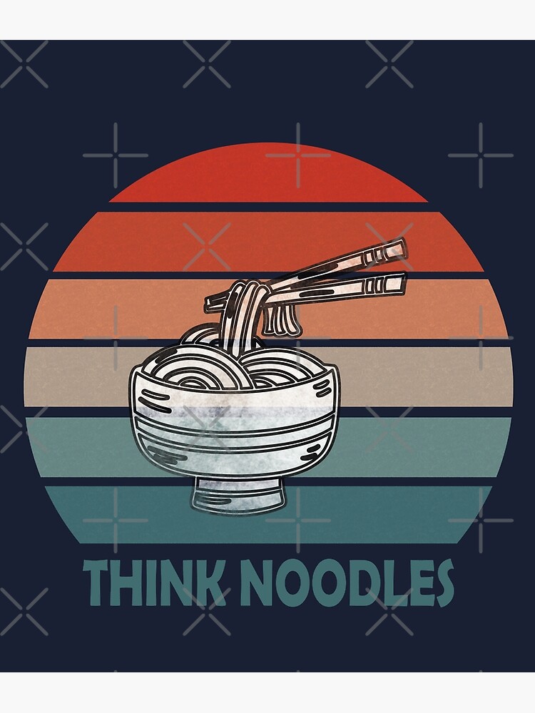" think noodles cute noodle design for noodle crazy people" Poster by