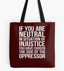 If you are neutral in situations of injustice Tote Bag