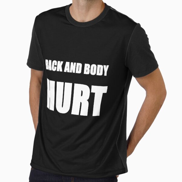 Back and Body Hurt Graphic T-Shirt
