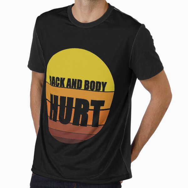 Back and Body Hurt Graphic T-Shirt
