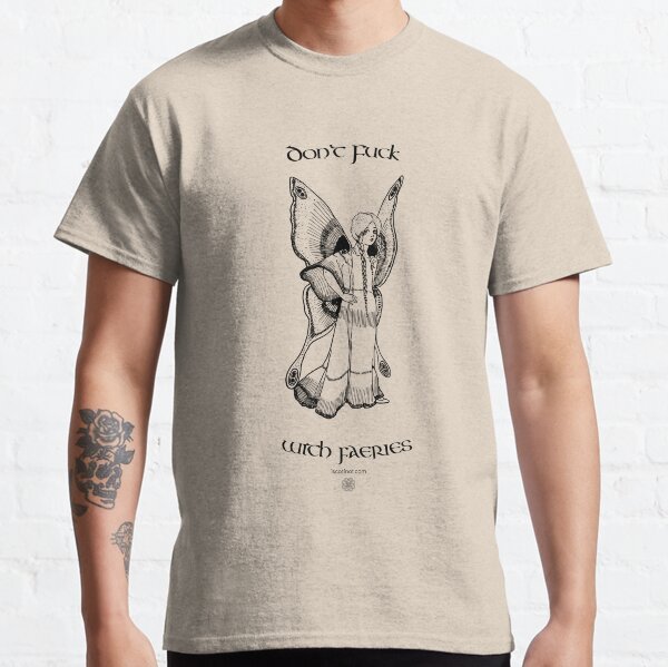 Don't Fuck with Faeries Classic T-Shirt