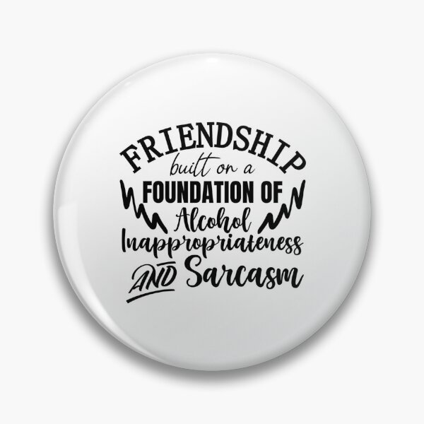 Item preview, Friendship built on a foundation of alcohol inappropriateness and sarcasm designed and sold by SasKloset.