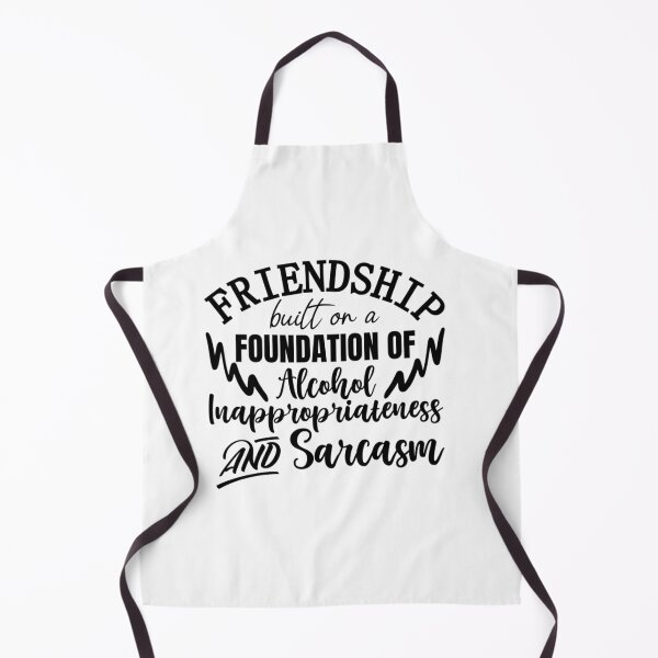 Item preview, Friendship built on a foundation of alcohol inappropriateness and sarcasm designed and sold by SasKloset.