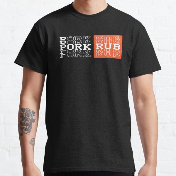 Pork Rub T-Shirts for Sale