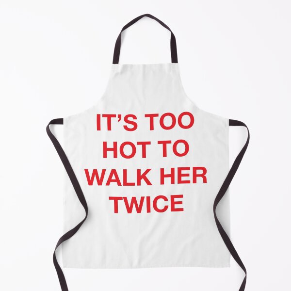 Item preview, IT'S TOO HOT TO WALK HER TWICE designed and sold by SprayandPray69.