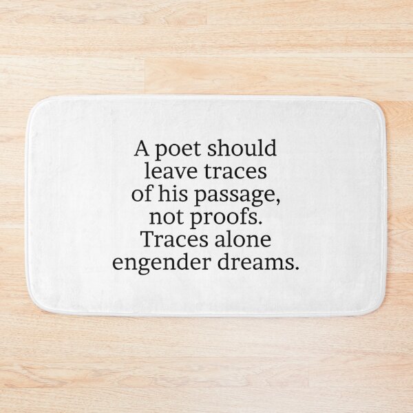 Item preview, A poet should leave traces of his passage, not proofs. Traces alone engender dreams. designed and sold by Optimus108.