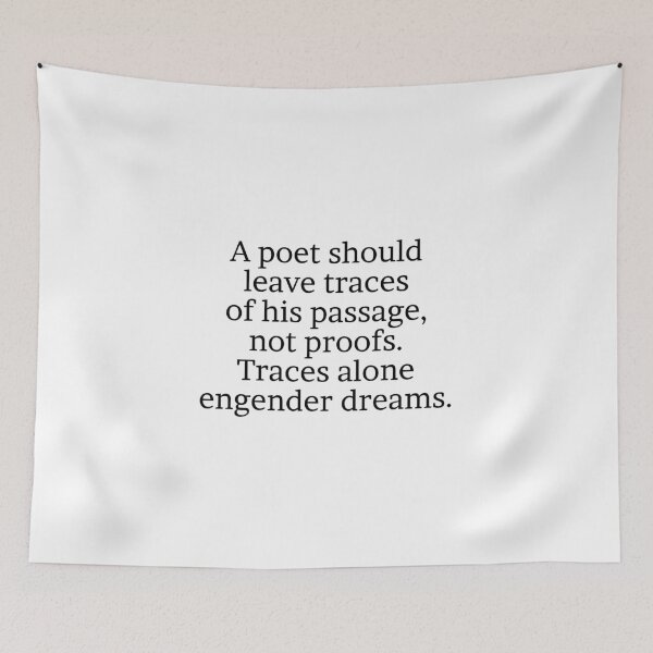 Item preview, A poet should leave traces of his passage, not proofs. Traces alone engender dreams. designed and sold by Optimus108.