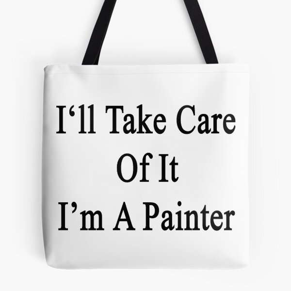 Item preview, I'll Take Care Of It I'm A Painter  designed and sold by supernova23.