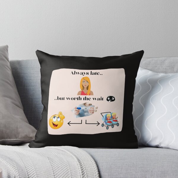 Item preview, Always Late But Worth the Wait designed and sold by CoyoteGifts.