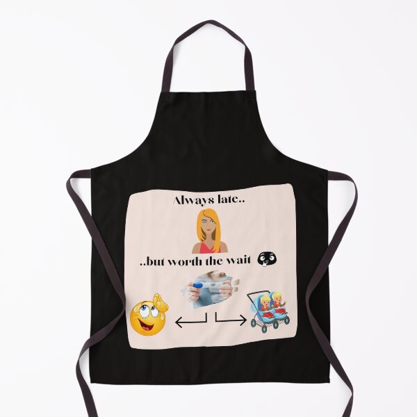 Item preview, Always Late But Worth the Wait designed and sold by CoyoteGifts.