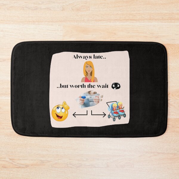 Item preview, Always Late But Worth the Wait designed and sold by CoyoteGifts.