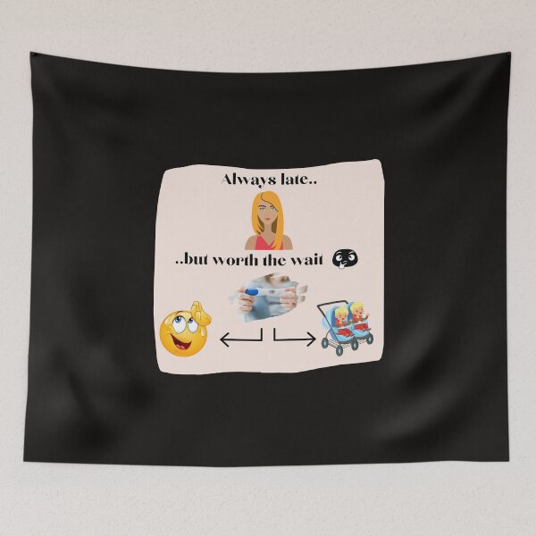Item preview, Always Late But Worth the Wait designed and sold by CoyoteGifts.