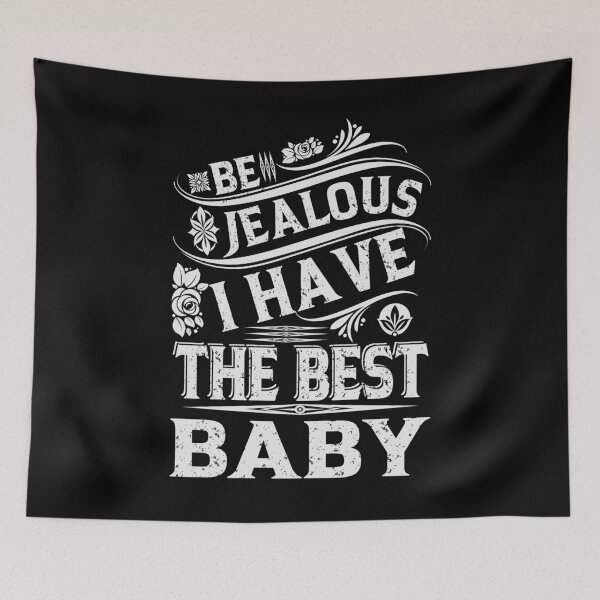 Item preview, Be Jealous I have The Best BABY Funny Family Gift designed and sold by YAHIA-14.