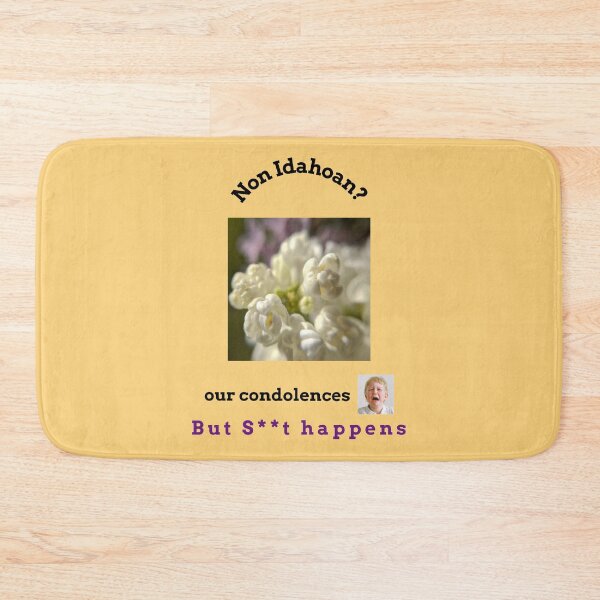 Item preview,  "Condolences to non Idahoans"  (black text) designed and sold by skoumpourdides.