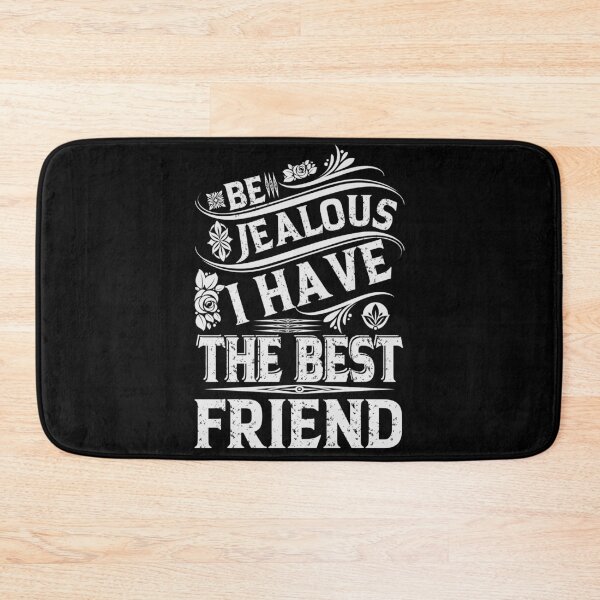 Item preview, Be Jealous I have The Best FRIEND Funny Family Gift designed and sold by YAHIA-14.