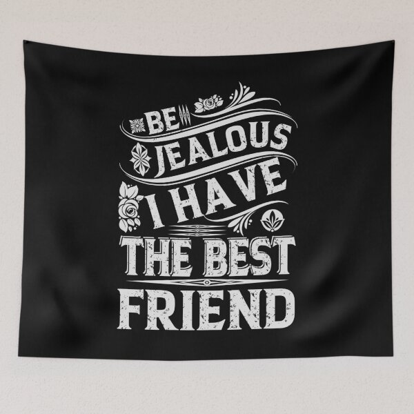 Item preview, Be Jealous I have The Best FRIEND Funny Family Gift designed and sold by YAHIA-14.
