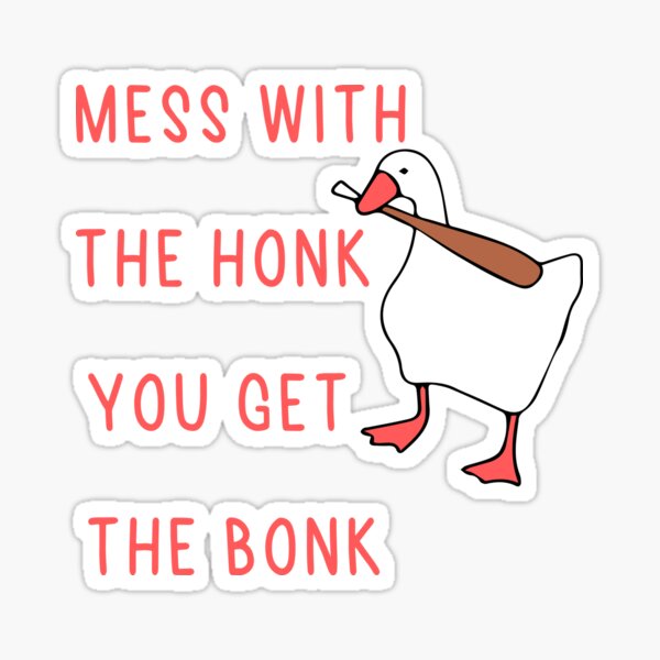 Mess With The Honk You Get The Bonk Meme Stickers | Redbubble