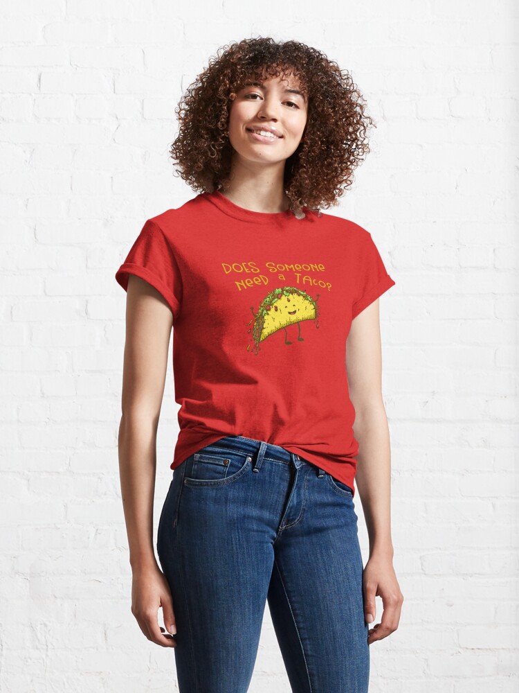 Classic T-Shirt, Does Someone Need a Taco? designed and sold by jitterfly