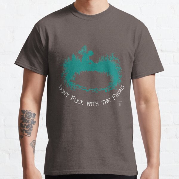 Don't Fuck With the Faeries Classic T-Shirt