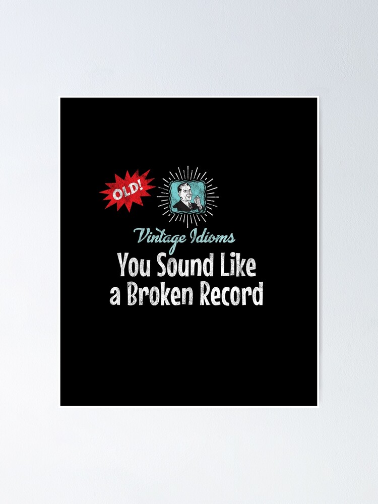"Vintage Idioms You Sound Like A Broken Record" Poster for Sale by