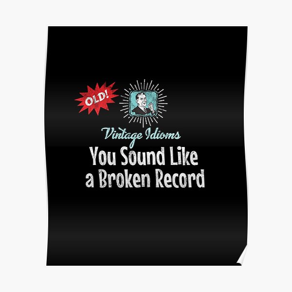 "Vintage Idioms You Sound Like A Broken Record" Poster for Sale by