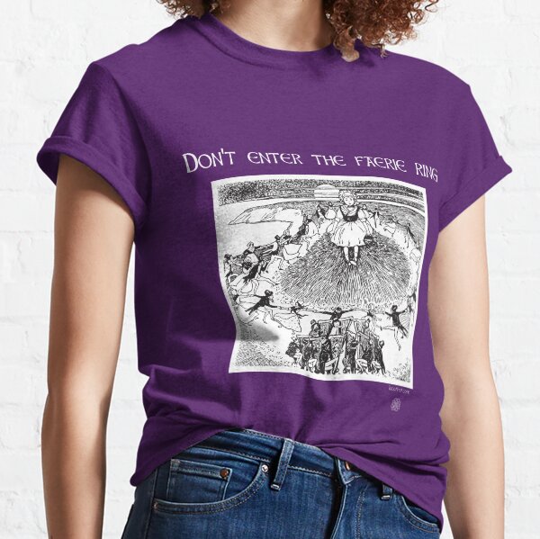 Don't Enter the Faerie Ring Classic T-Shirt