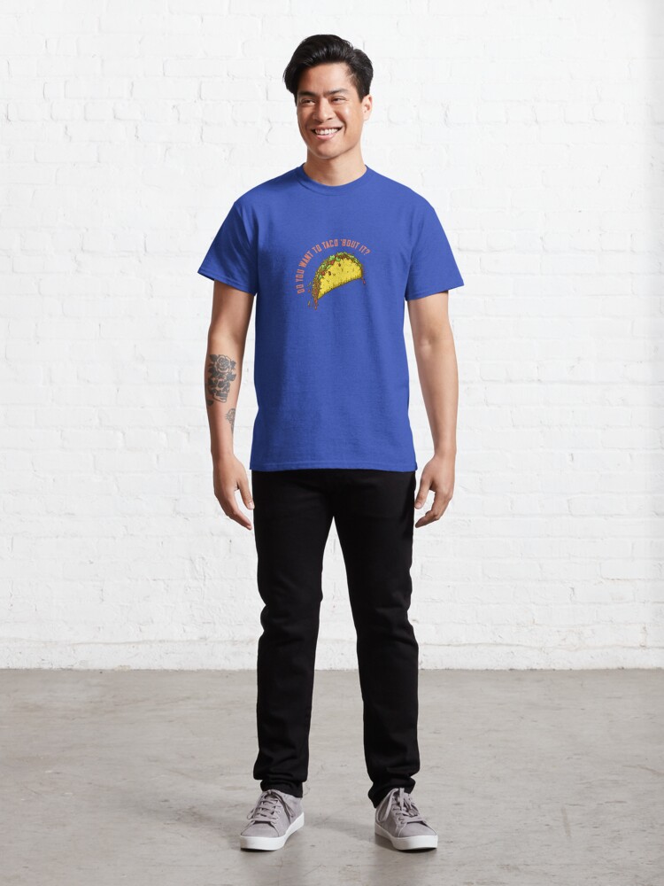 Classic T-Shirt, Do You Want To Taco 'Bout It? designed and sold by jitterfly