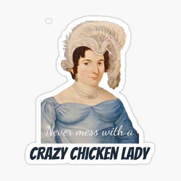 Never Mess with a Crazy Chicken Lady Sticker