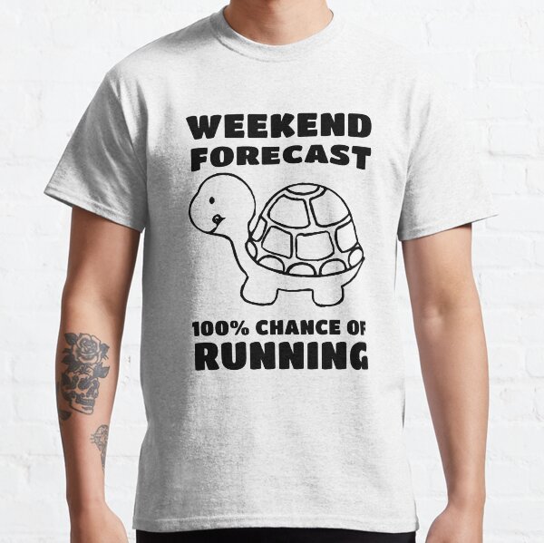 weekend forecast 100% chance of running turtle Classic T-Shirt