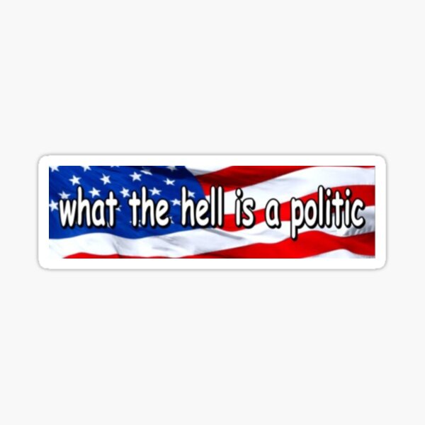 Item preview, what is a politic designed and sold by melancholygnome.
