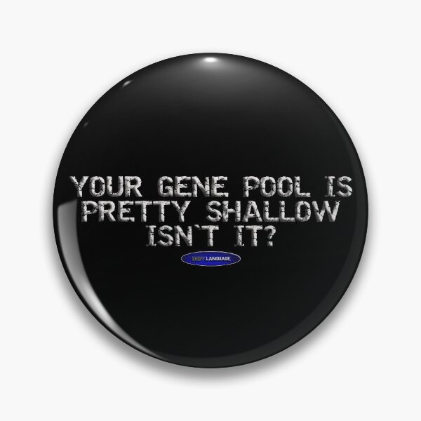 Item preview, YOUR GENE POOL IS PRETTY SHALLOW ISN'T IT? - FUNNY - INSULT - MOTIVATIONAL SARCASM designed and sold by BODYLANGUAGE101.