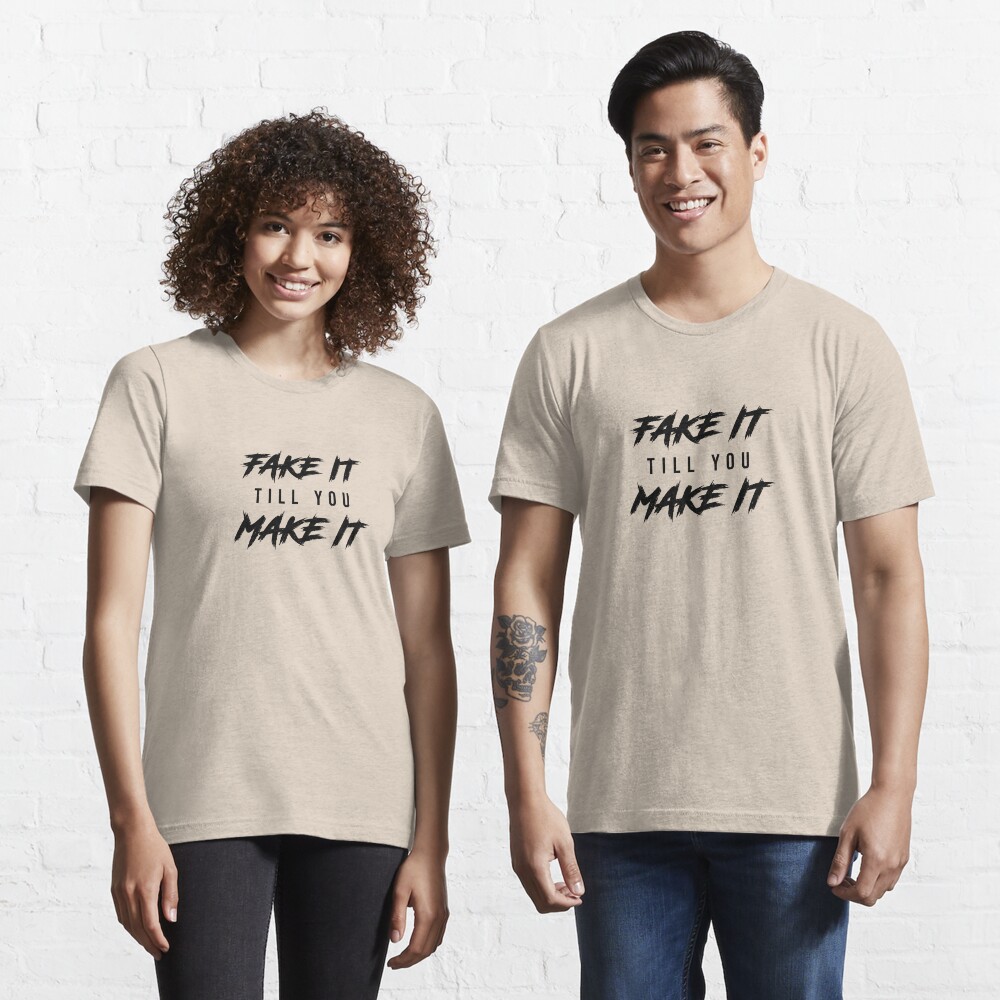 fake it till you make it t shirt
