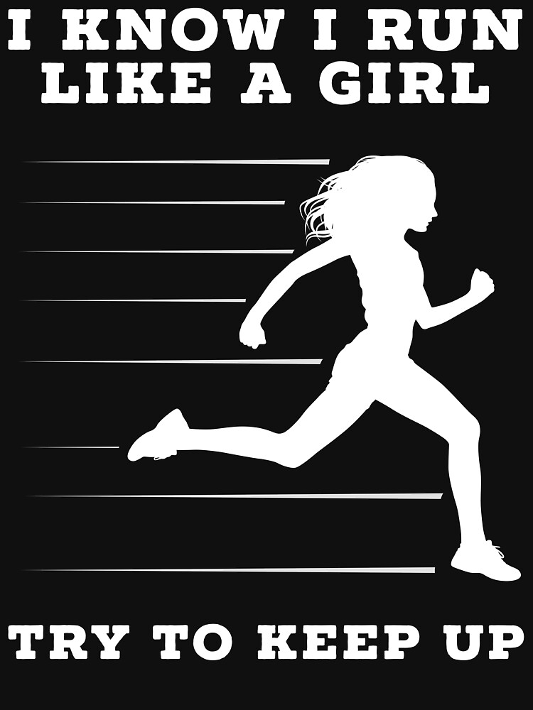 I Know I Run Like A Girl Try To Keep Up T Shirt T Shirt For Sale By Bitsnbobs Redbubble