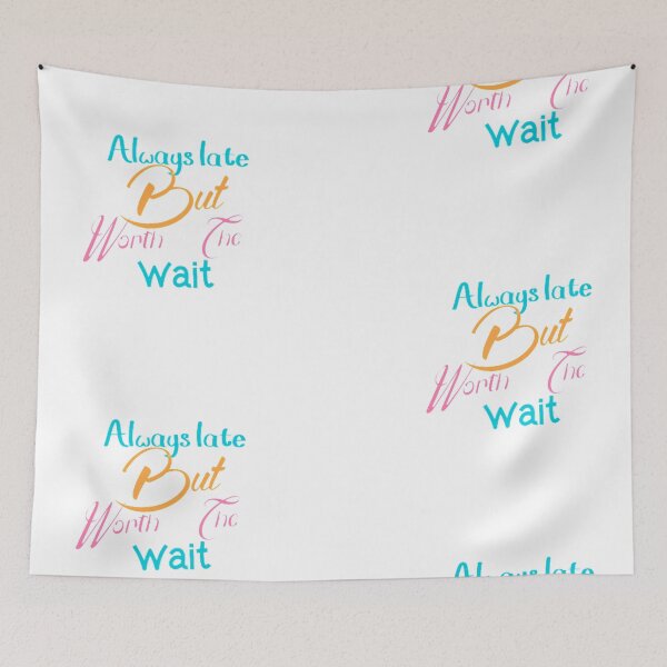 Item preview, Always Late But Worth The Wait designed and sold by noor-93.