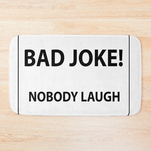 Item preview, Bad Joke Nobody Laugh designed and sold by IamFritzcom.