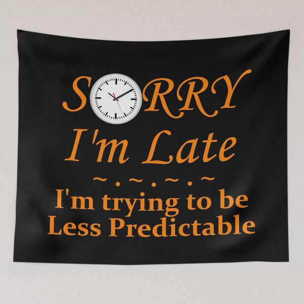 Item preview, Sorry I'm Late, Trying to be less predictable designed and sold by Kashear.