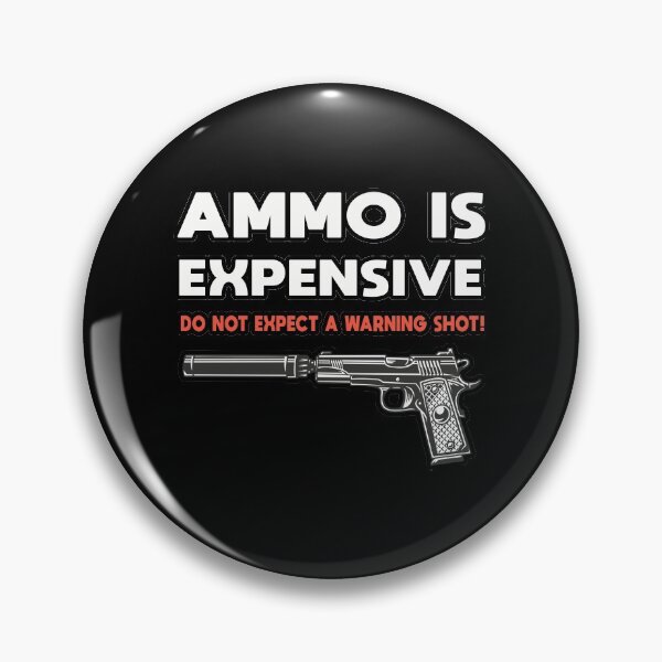 Item preview, Ammo Is Expensive Do Not Expect A Warning Shot designed and sold by Theaiman.