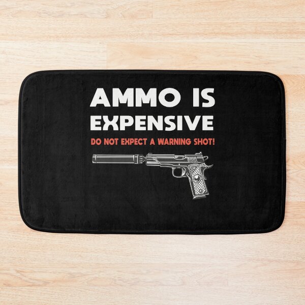 Item preview, Ammo Is Expensive Do Not Expect A Warning Shot designed and sold by Theaiman.