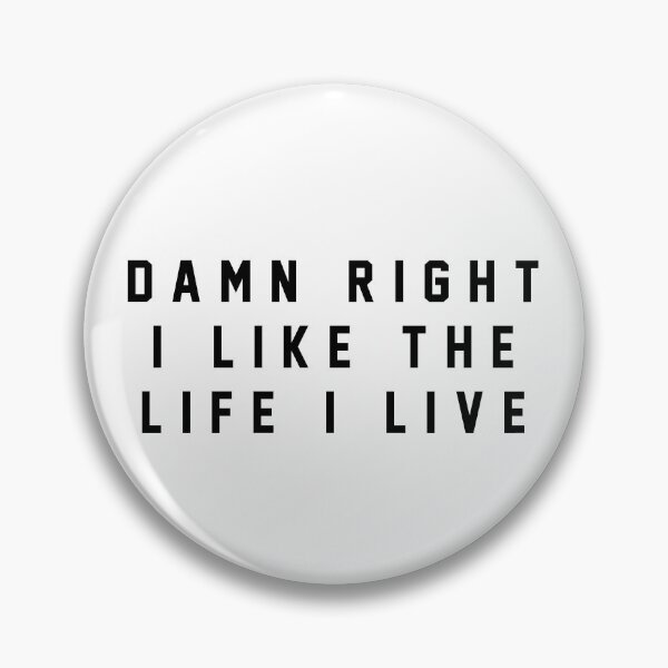 Item preview, Damn right I like the life I live designed and sold by Primotees.