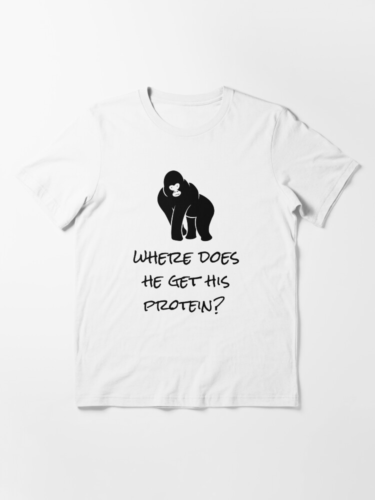 Alternate view of Where Does He Get His Protein? Vegan Foods, Gorilla Muscles. Essential T-Shirt