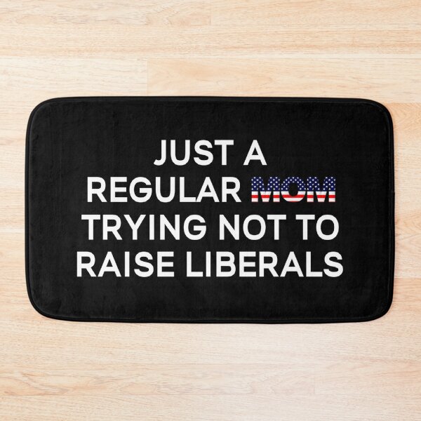 Item preview, Just A Regular Mom Trying Not To Raise Liberals designed and sold by JG0024.