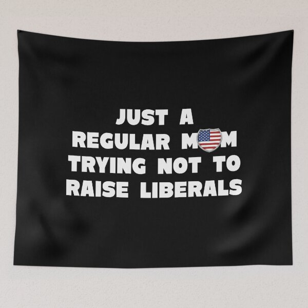Item preview, Just A Regular Mom Trying Not To Raise Liberals designed and sold by JG0024.