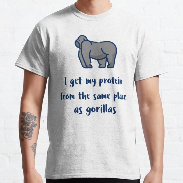 I Get My Protein From The Same Place As Gorillas Healthy Vegan Foods Classic T-Shirt