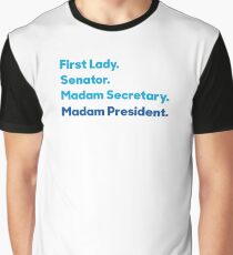 First Lady. Senator. Madam Secretary. Madam President. Hillary Clinton 2016. Graphic T-Shirt