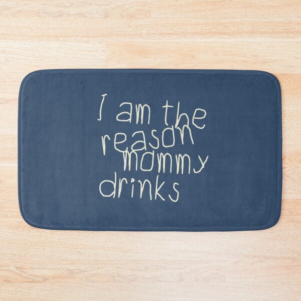 Item preview, I Am The Reason Mommy Drinks designed and sold by HappySchnapper.