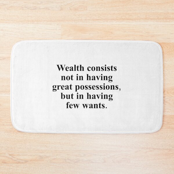 Item preview, Wealth consists not in having great possessions, but in having few wants. designed and sold by Optimus108.