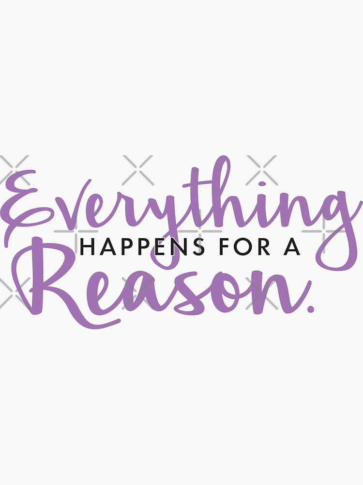 "Everything happens for a reason" Sticker for Sale by Designs111