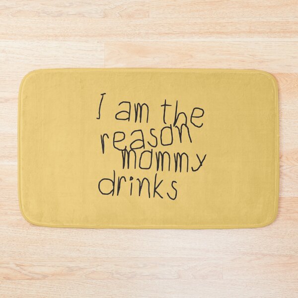 Item preview, I Am The Reason Mommy Drinks designed and sold by HappySchnapper.