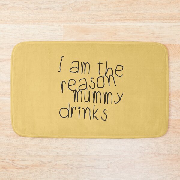 Item preview, I Am The Reason Mummy Drinks designed and sold by HappySchnapper.